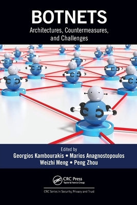 Botnets: Architectures, Countermeasures, and Challenges by Kambourakis, Georgios