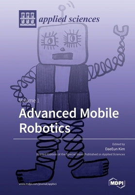 Advanced Mobile Robotics: Volume 1 by Kim, Daeeun