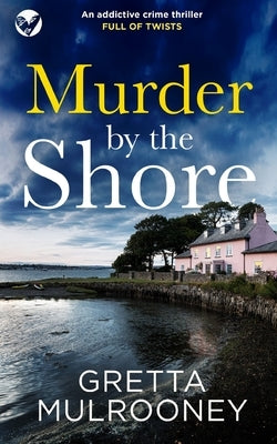 MURDER BY THE SHORE an addictive crime thriller full of twists by Mulrooney, Gretta