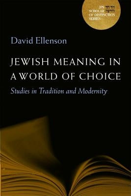 Jewish Meaning in a World of Choice: Studies in Tradition and Modernityvolume 9 by Ellenson, David