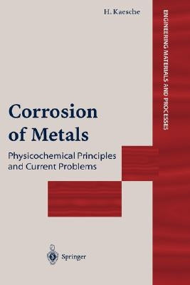 Corrosion of Metals: Physicochemical Principles and Current Problems by Kaesche, Helmut
