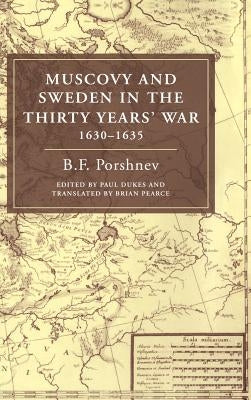 Muscovy and Sweden in the Thirty Years' War 1630-1635 by Porshnev, B. F.
