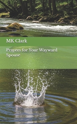 Prayers for Your Wayward Spouse by Clark, Mk