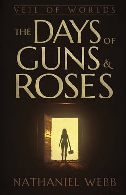 The Days of Guns and Roses by Webb, Nathaniel