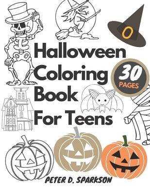 Halloween Coloring Book For Teens: Workbook for Colour, Vampires, Ghosts, Witches, Haunted Houses, Pumpkins, Mummy For Fun, Dover Holiday by D. Sparkson, Peter