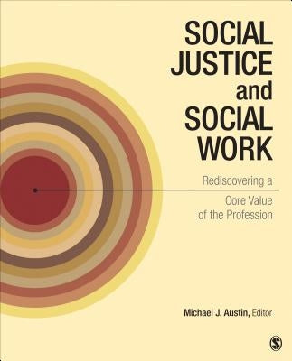 Social Justice and Social Work: Rediscovering a Core Value of the Profession by Austin, Michael J.