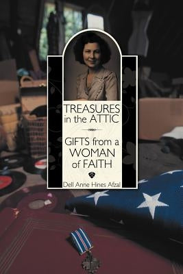 Treasures in the Attic: Gifts from a Woman of Faith by Afzal, Dell Anne Hines