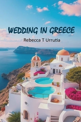 Wedding in Greece by Urrutia, Rebecca T.