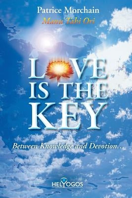 Love is the Key: Between Knowledge and Devotion by Muller, Michel