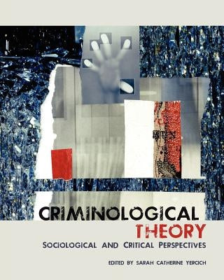 Criminological Theory: Sociological and Critical Perspectives by Yercich, Sarah Catherine