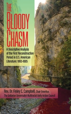 The Bloody Chasm: A Descriptive Analysis of the First Reconstruction Period in U.S. American Literature: 1865-1885 by Campbell, Finley C.