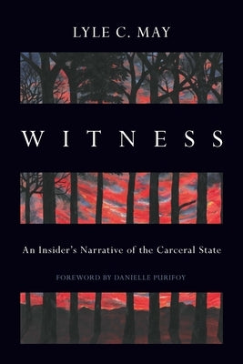 Witness: An Insider's Narrative of the Carceral State by May, Lyle C.
