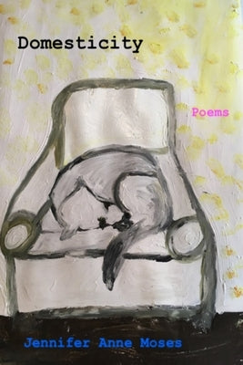 Domesticity by Moses, Jennifer Anne