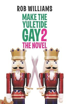 Make The Yuletide Gay 2: The Novel by Williams, Rob