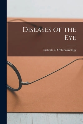 Diseases of the Eye by Institute of Ophthalmology (London, E.