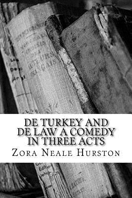 De Turkey and De Law A Comedy in Three Acts by Hurston, Zora Neale