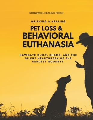 Pet Loss & Behavioral Euthanasia - Guided Toolkit for Grieving & Healing: Navigate Guilt, Shame, and the Silent Heartbreak of the Hardest Goodbye by Tourangeau, Mary