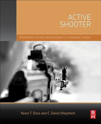 Active Shooter: Preparing for and Responding to a Growing Threat by Doss, Kevin