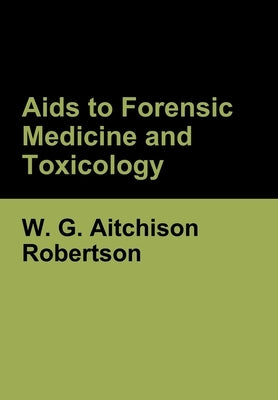 Aids to Forensic Medicine and Toxicology by Robertson, W. G. Aitchison