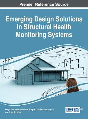 Emerging Design Solutions in Structural Health Monitoring Systems by Burgos, Diego Alexander Tibaduiza