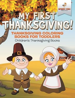 My First Thanksgiving! Thanksgiving Coloring Books for Toddlers Children's Thanksgiving Books by Speedy Kids