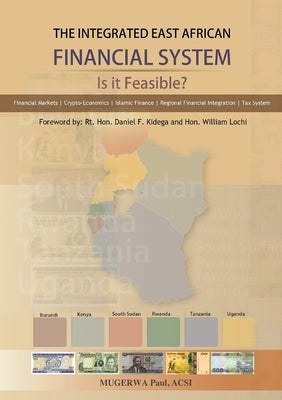 The Integrated East African Financial System: Is it Feasible?: The Policy Version by Paul, Mugerwa