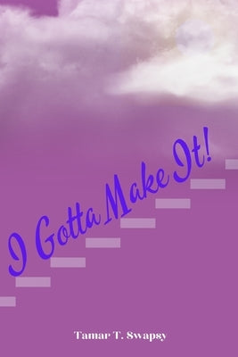 I Gotta Make It! by Swapsy, Tamar T.