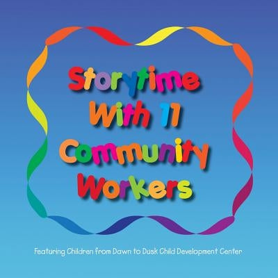 Storytime with 11 Community Workers: Featuring Children from Dawn to Dusk Child Development Center by Marconi, Gloria