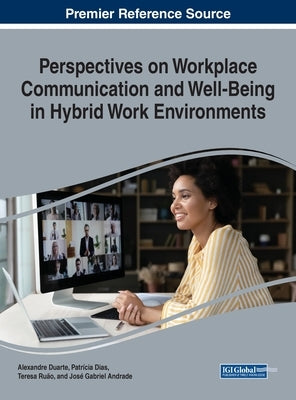 Perspectives on Workplace Communication and Well Being in Hybrid Work Environments by Duarte, Alexandre