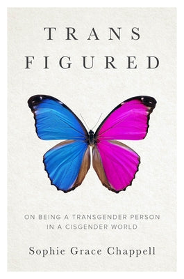 Trans Figured: On Being a Transgender Person in a Cisgender World by Chappell, Sophie Grace