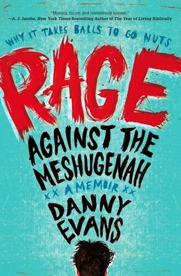 Rage Against the Meshugenah: Why It Takes Balls to Go Nuts by Evans, Danny
