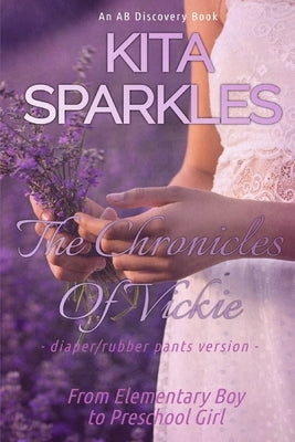 The Chronicles of Vickie (Rubber Pants Version): An ABDL/LGBTQ/COming of age story by Bent, Rosalie