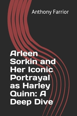 Arleen Sorkin and Her Iconic Portrayal as Harley Quinn: A Deep Dive by Farrior, Anthony