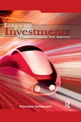 Long-Term Investments: Project Planning and Appraisal by Sundarasan, Srinivasan