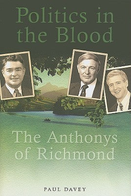 Politics in the Blood: The Anthonys of Richmond by Davey, Paul