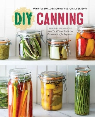 DIY Canning: Over 100 Small-Batch Recipes for All Seasons by Rockridge Press