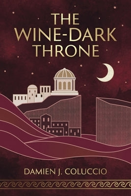 The Wine-Dark Throne by Coluccio, Damien Joseph