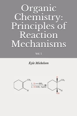 Organic Chemistry: Principles of Reaction Mechanisms: Vol. 1 by Mickelson, Kyle J.