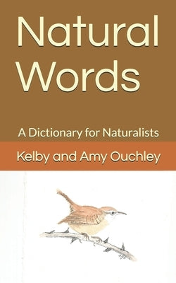 Natural Words: A Dictionary for Naturalists by Ouchley, Kelby and Amy