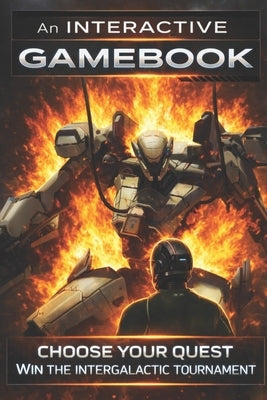 Choose Your Quest: Win the Intergalactic Tournament: The Ultimate Interactive Sci-Fi Gamebook Adventure with 40+ Endings and Epic Illustrations by Hadi, Rabea
