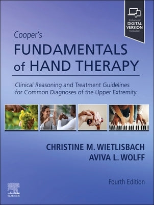 Cooper's Fundamentals of Hand Therapy: Clinical Reasoning and Treatment Guidelines for Common Diagnoses of the Upper Extremity by Wietlisbach, Christine M.