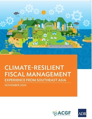 Climate-Resilient Fiscal Management: Experience from Southeast Asia by Asian Development Bank
