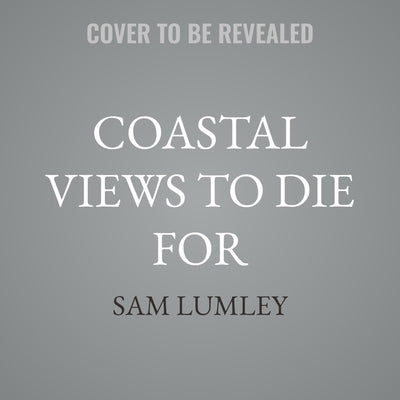 Coastal Views to Die for by Lumley, Sam
