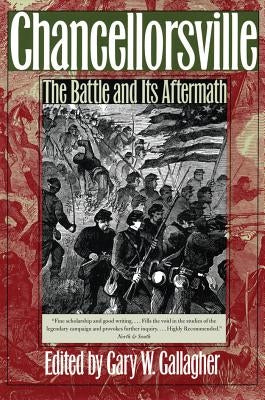 Chancellorsville: The Battle and Its Aftermath by Gallagher, Gary W.