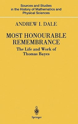 Most Honourable Remembrance: The Life and Work of Thomas Bayes by Dale, Andrew I.