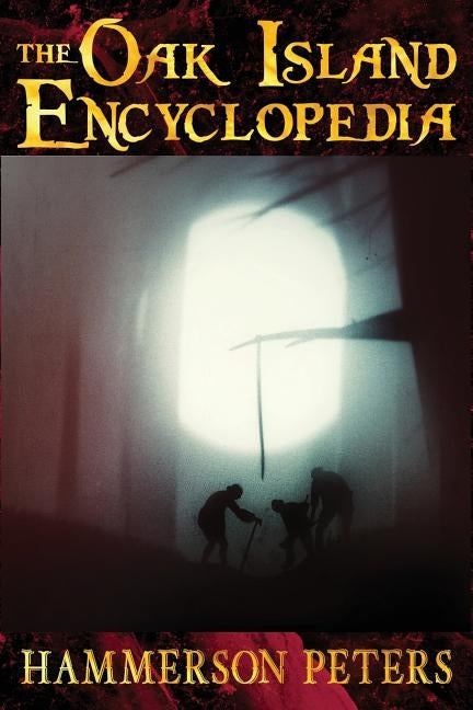 The Oak Island Encyclopedia by Peters, Hammerson