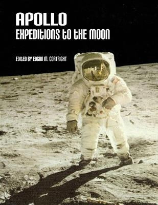Apollo Expeditions to the Moon by Cortright, Edgar M.