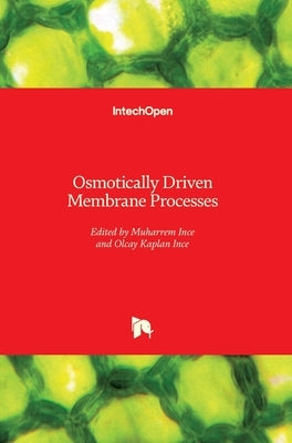 Osmotically Driven Membrane Processes by Ince, Muharrem