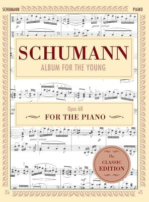 Schumann: Album for the Young, Op. 68: Piano Solo (Schirmer's Library of Musical Classics) by Schumann, Robert