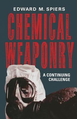 Chemical Weaponry: A Continuing Challenge by Spiers, Edward M.